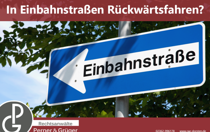Darf man in Einbahnstraßen Rückwärtsfahren? Die rechtliche Lage erklärt von den Rechtsanwälten Perner & Grüger aus Dorsten